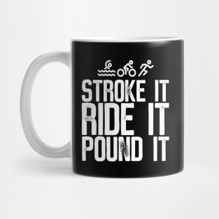 Stroke It Ride It Pound It Triathlon Mug